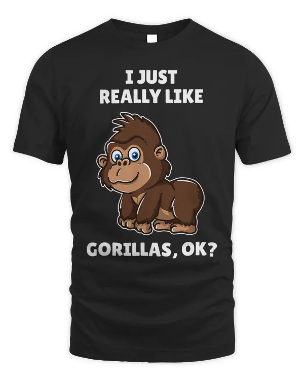 Funny Gorilla Lover Gift I Just Really Like Gorillas OK