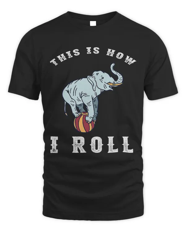 This Is How I Roll Circus Party Elephant Show Ball Balancing