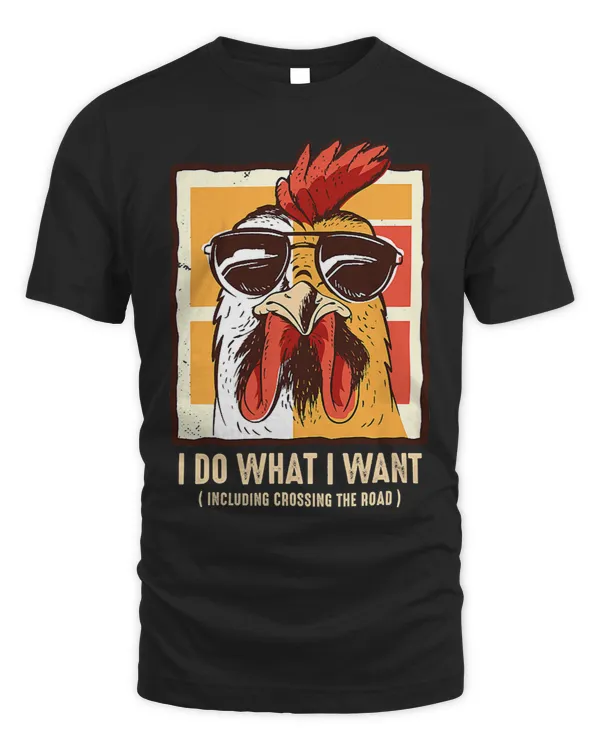 funny Chicken Shirt I Do What I Want. Crossing the Road Tee