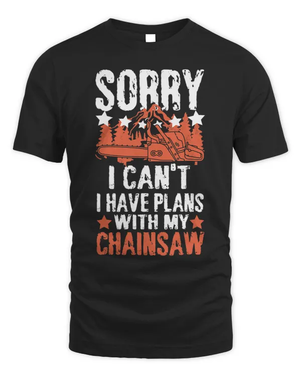 Mens Lumberjack Design Sorry i have plans with my chainsaw
