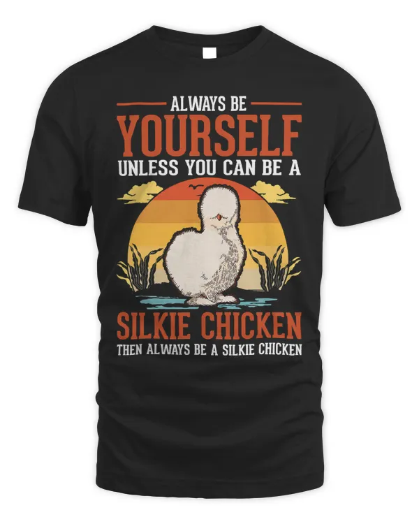 Always be yourself Unless you can be a Silkie Chicken47
