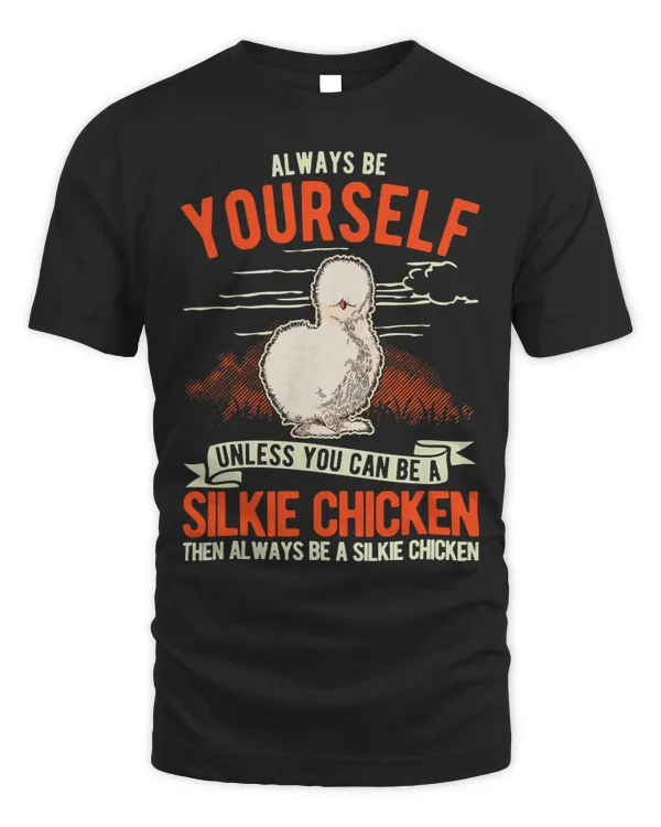 Always be yourself Unless you can be a Silkie Chicken54