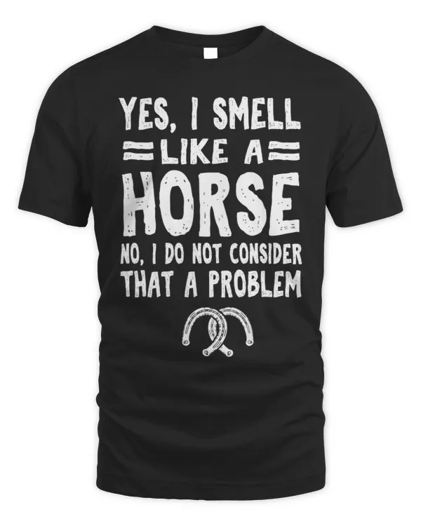 Funny Yes I Smell Like Horse... Horseback Riding 1