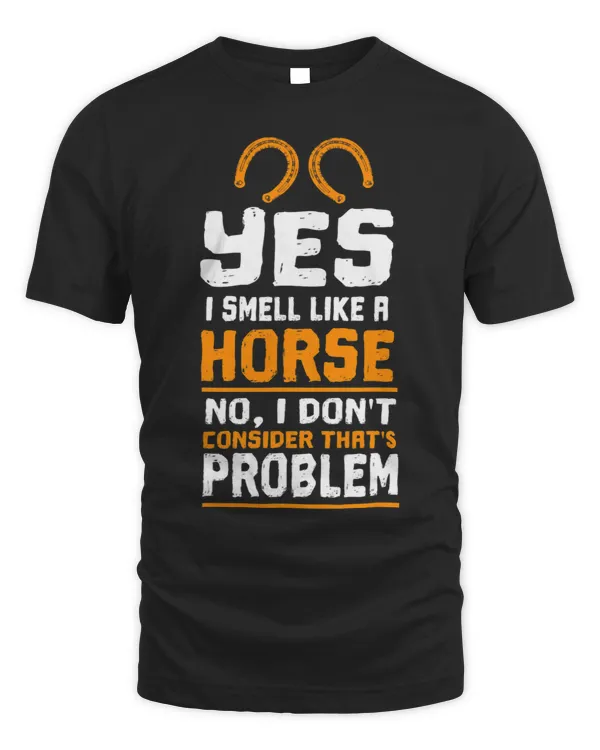 Funny Yes I Smell Like Horse... Horseback Riding