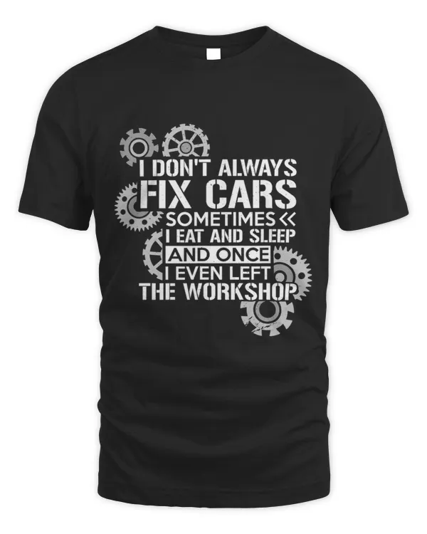I Dont Always Fix Cars Sometimes I Eat Once I Left Workshop