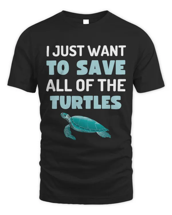 I Just Want To Save All The Turtles Fun Turtle Animals 249