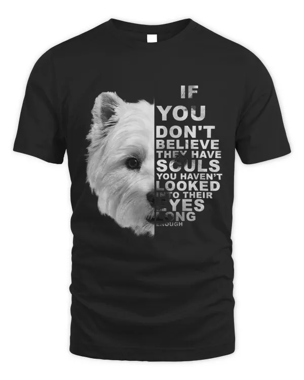 If You Dont Believe They Have Souls West Highland Terrier 1