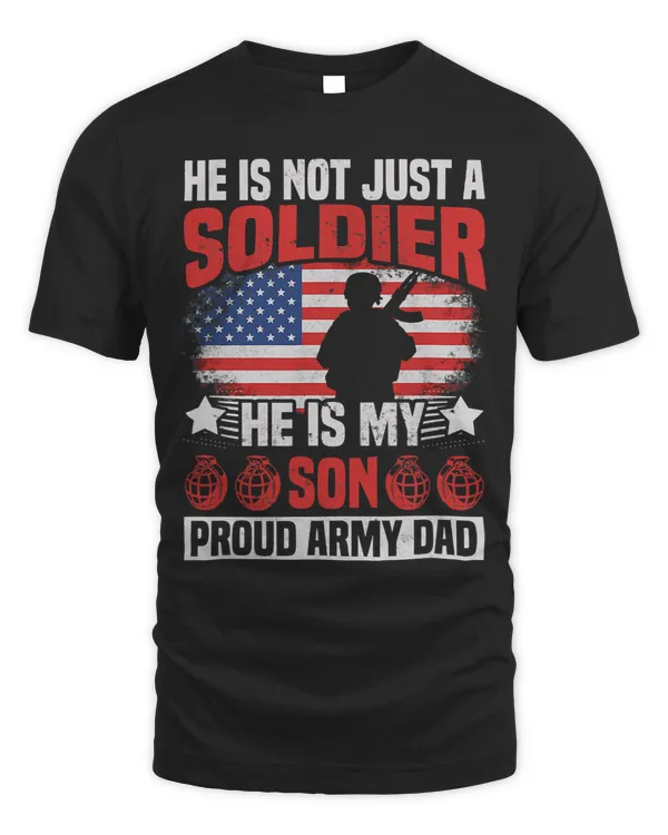 He Is Not Just a Soldier He Is My Son Proud Army Dad