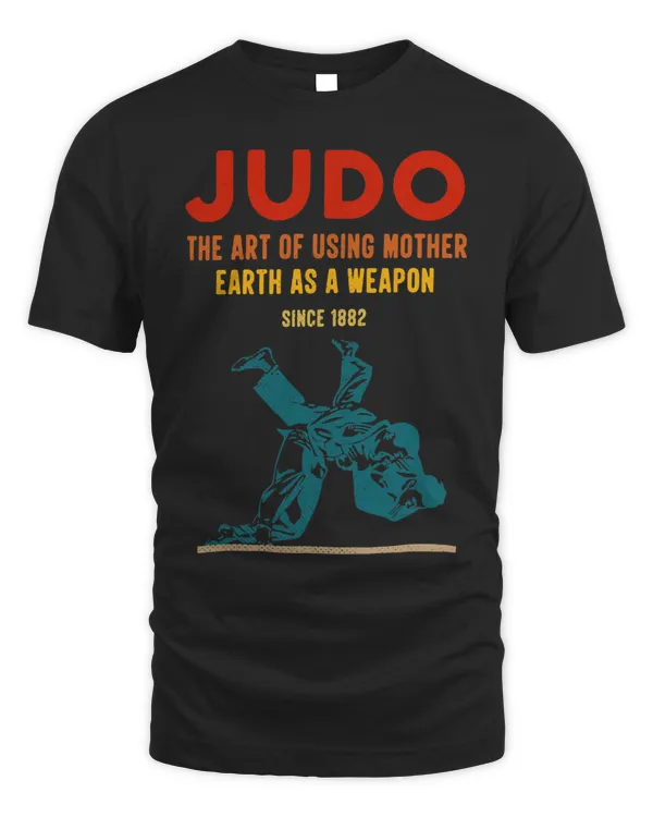 Judo The Art Of Using Mother Earth As A Weapon Since 1882
