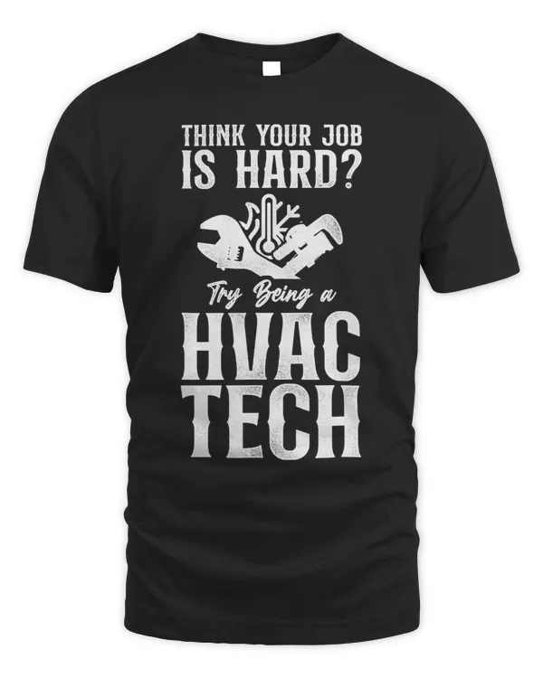 HVAC Technician Tech Vintage Think Your Job Is Hard Try