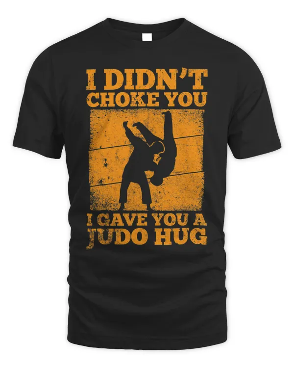 Judoist I Didnt Choke You I Gave You A Judo Hug Judo 68