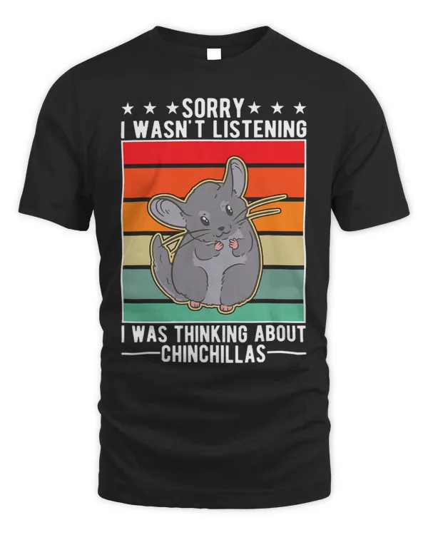 I wasnt listening I was thinking about Chinchillas