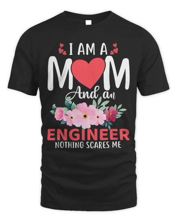I Am a Mom and an Engineer Nothing Scares Me