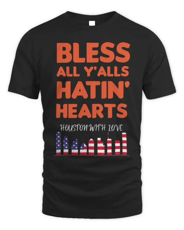 Bless All Yalls Hatin Hearts Houston With Love US Flag