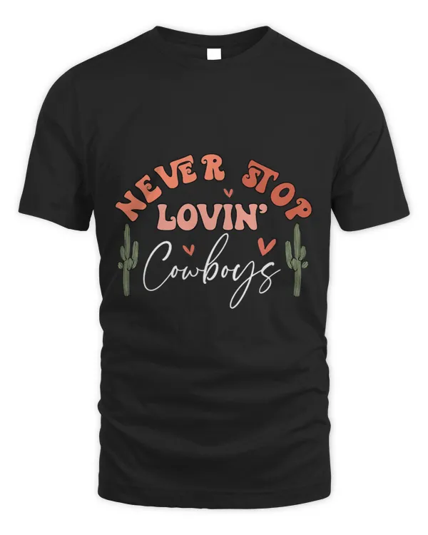 Never Stop Lovin Cowboys Happy Valentines Day Western