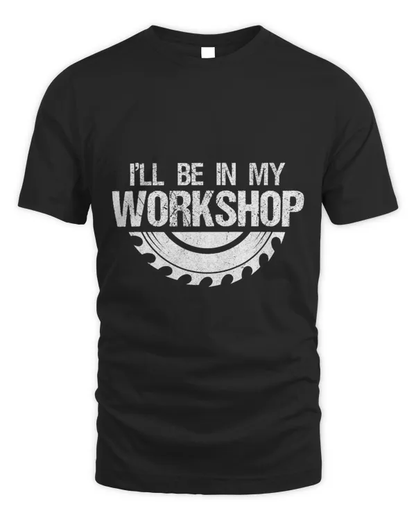 Ill Be In My Workshop For The Handyman