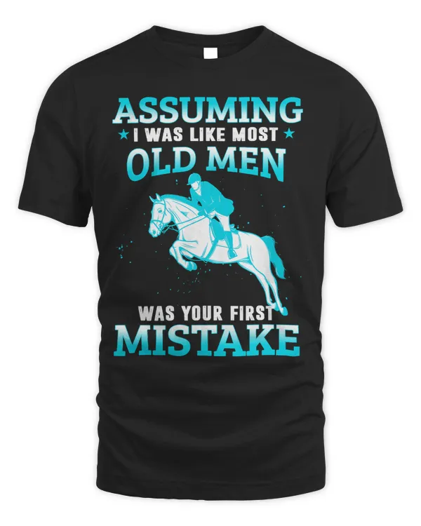 Assuming I Was Like Most Old Men Horseback Riding Equestrian 219