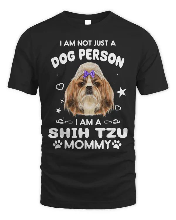 I Am Not Just A Dog Person I Am A Shih Tzu Mommy Dog Mom