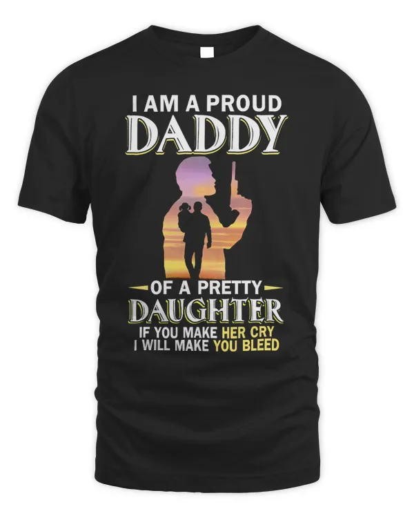 Father Grandpa I Am A Proud Daddy Of A Pretty Daughter If You Make Her Cry 136 Family Dad