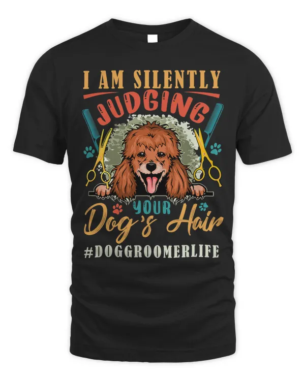 I Am Silently Funny Judging Your Dogs Hair Dog Groomer Life