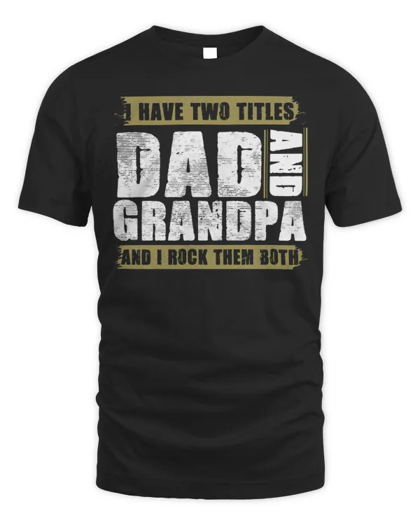 Father Grandpa I Have Two Titles Dad And Grandpa And I Rock Them Both Dad 60 Family Dad