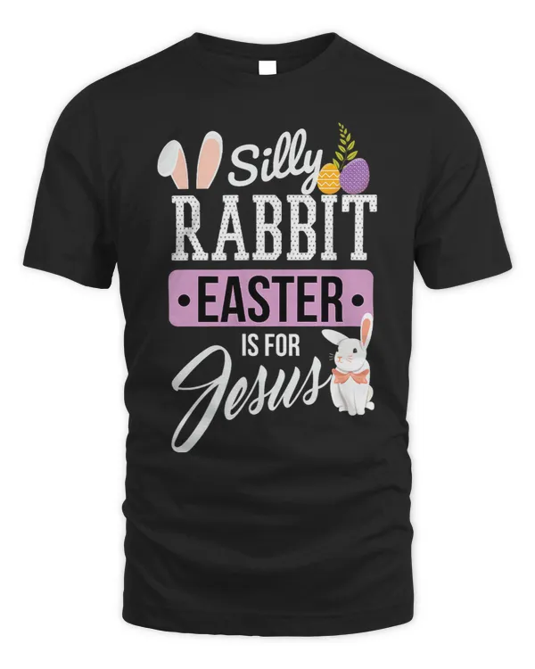 Silly rabbit easter is for jesus easter bunny easter eggs 6