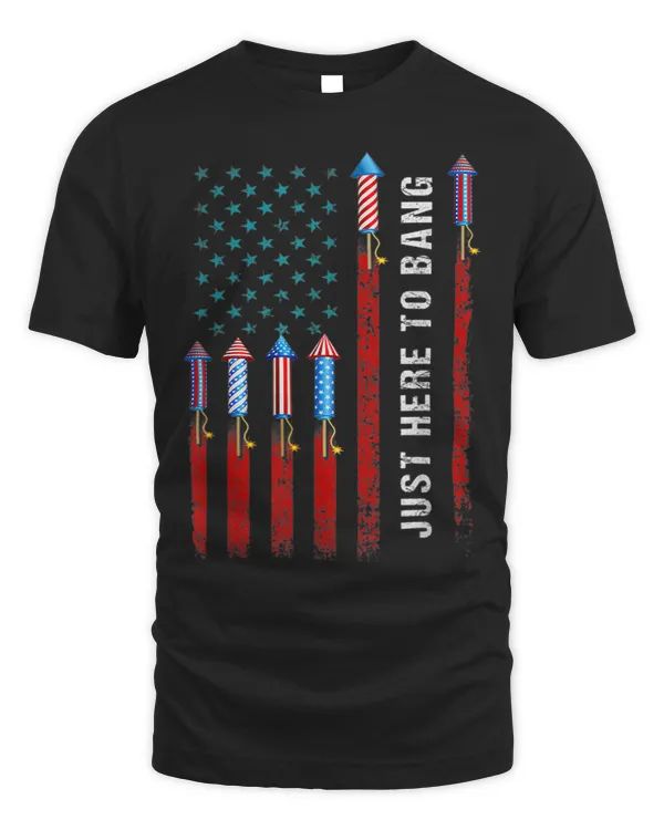 Just Here To Bang American Flag Fireworks Funny 4th Of July