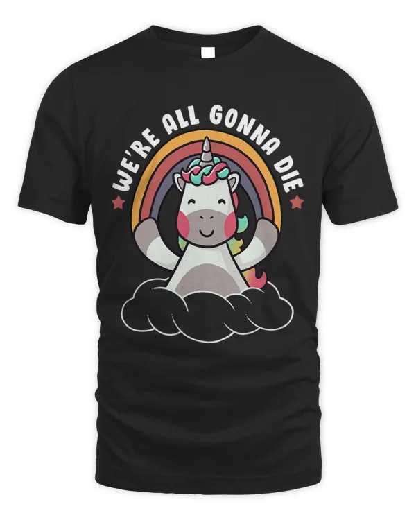 Ironic Were All Gonna Die Sarcastic Rainbow Unicorn638