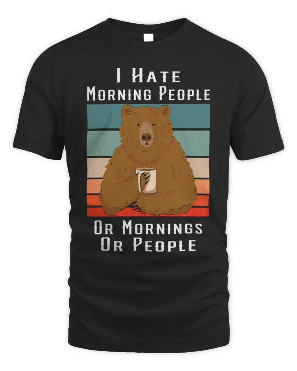 I Hate Morning People Or Mornings Or People Bear Coffee