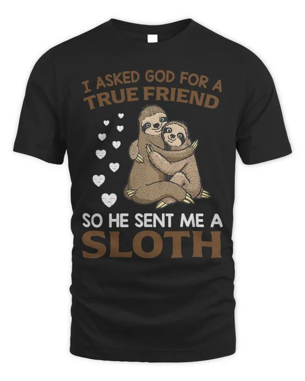 I asked god for a true friend so he sent me a Sloth