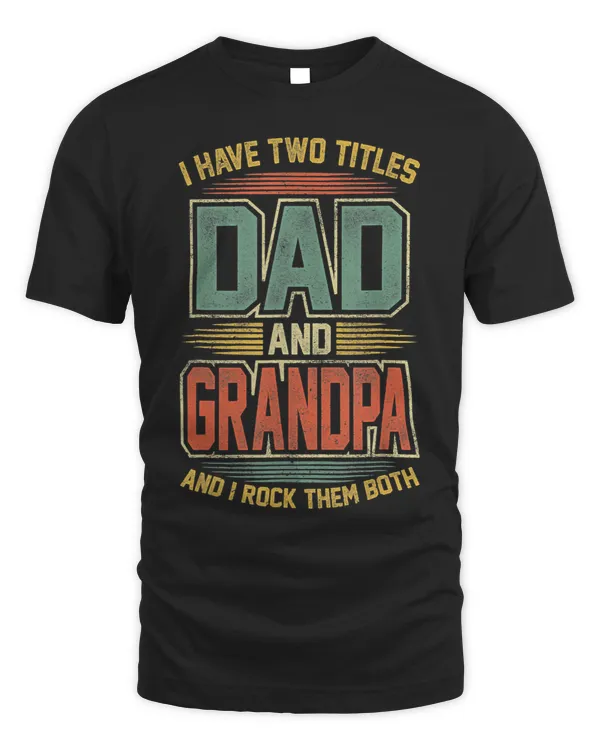 I Have Two Titles Dad And Grandpa And I Rock Them Both 32