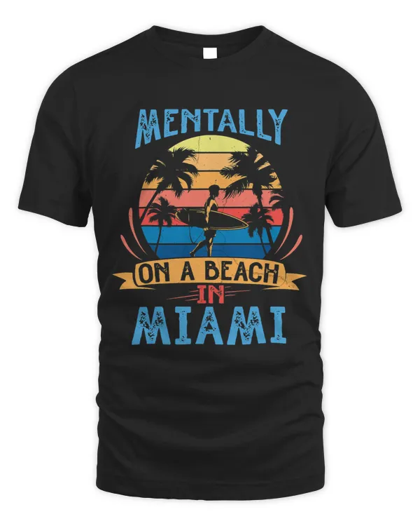 Miami Beach Shirt Miami Vacation Mentally On Beach In Miami