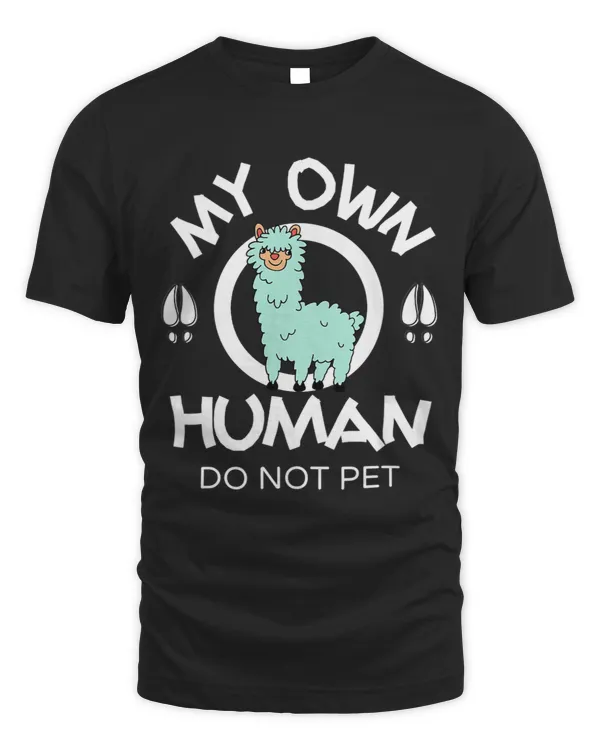 My Own Human Do Not Pet Llamas Rule Llamalicious Animal Love
