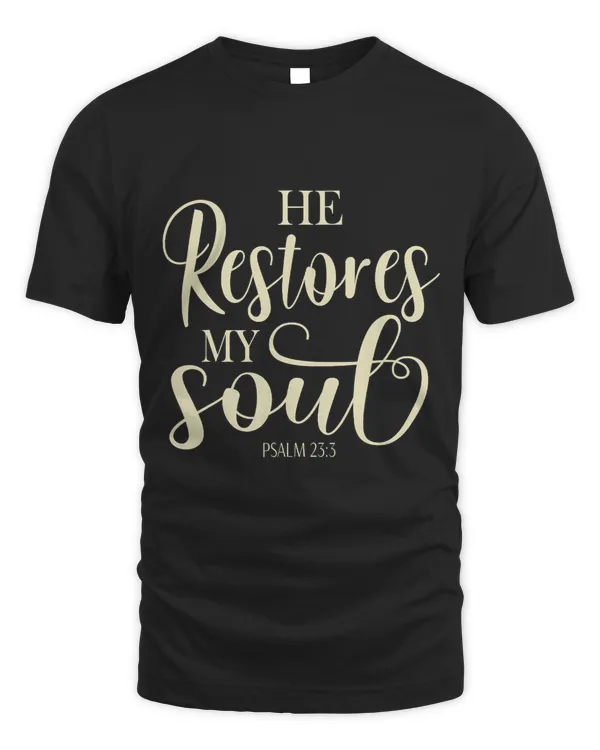 He Restores My Soul Bible Verse Psalm 23 3 Religious Women321