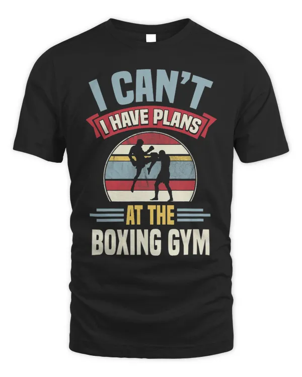 I Cant I Have Plans At The Boxing Gym Kickboxing Training