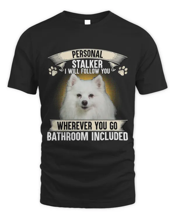 Personal Stalker I Will Follow You American Eskimo Dog Lover