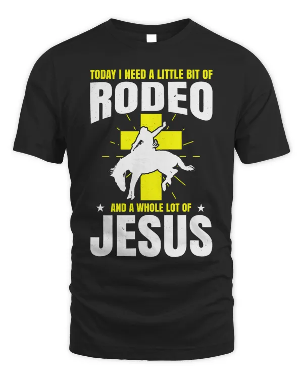 Mens Today I Need A Little Bit Of Rodeo And A Whole Lot Of Jesus