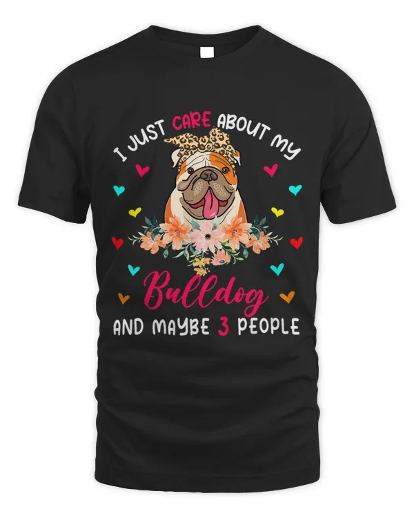 I Just Care About My Bulldog And Maybe 3 People Flowers