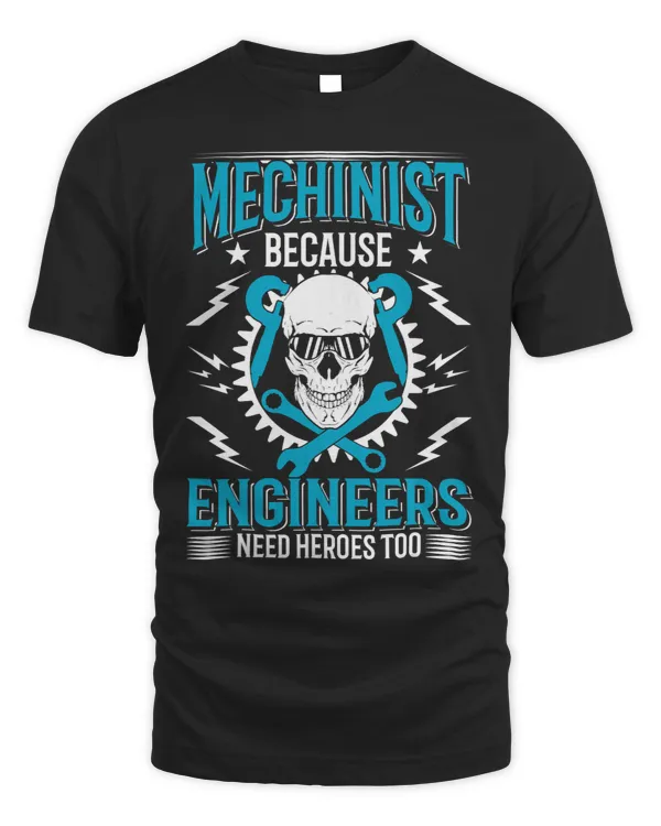 Mens Funny Machinist Because Engineers Needs Heroes Too