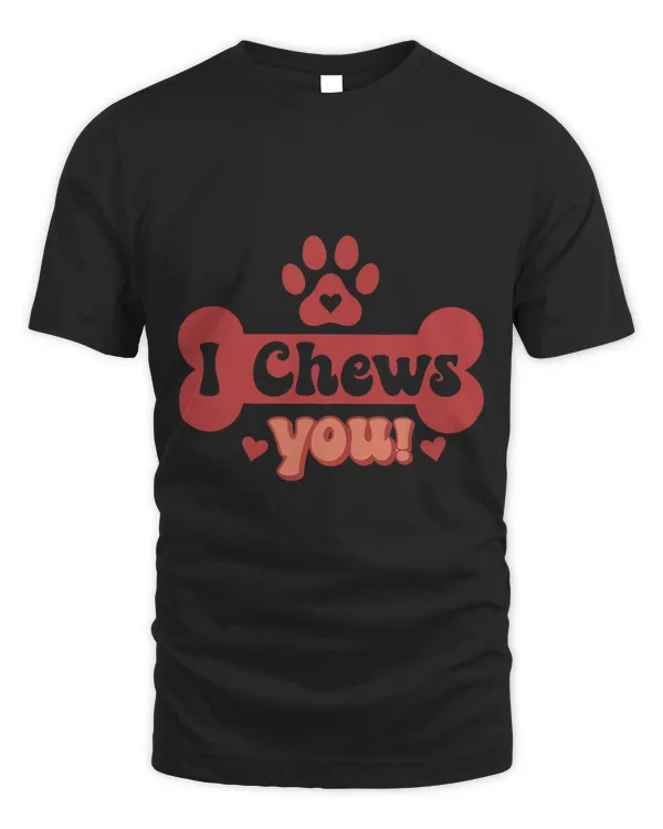 I Chews You Funny Dog Lover Animal Rescue Valentines Day