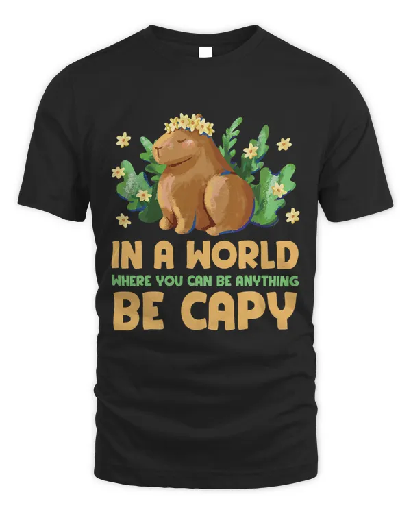 In a world where you can be anything be cappy Cute Capybara