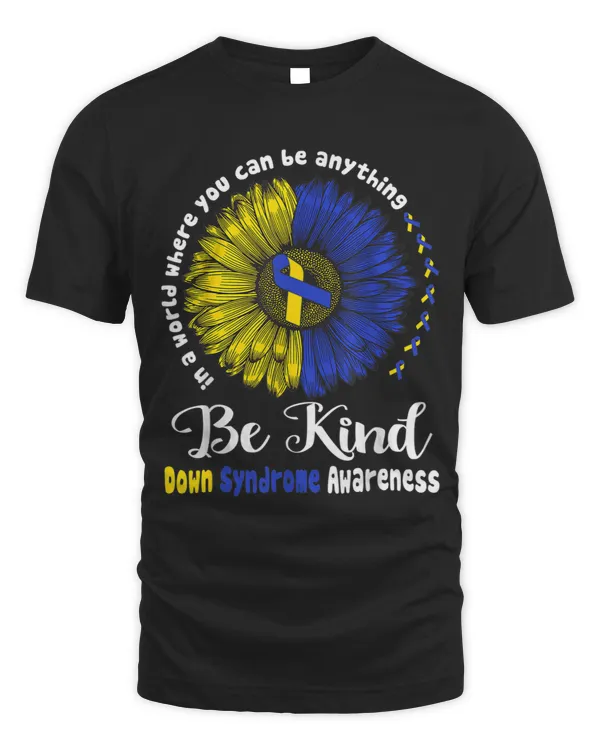 In A World Where You Can Be Anything Be Kind Down Syndrome
