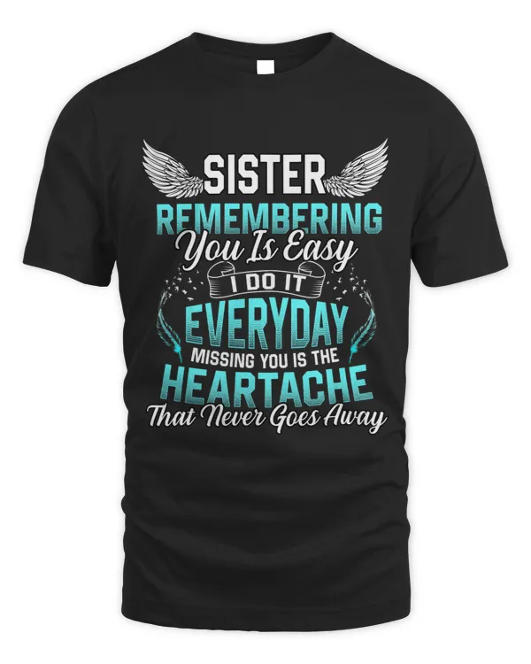 My Sister Remember You Is Easy I Do It Everyday Missing You