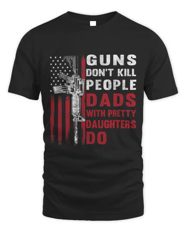 Mens Guns Dont Kill People Dads With Pretty Daughters Humor Dad