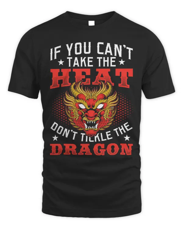 If You Cant Take The Heat Dont Tickle The Dragon Lover