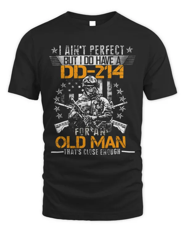 Mens I Aint Perfect But I Do Have A DD214 For An Old Man 8