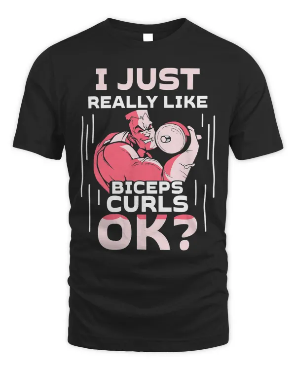 I Just Really Like Biceps Curls Ok Muscle Curl Sayings