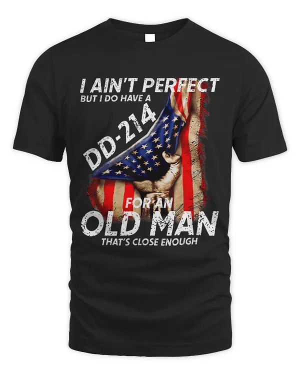 Mens I Aint Perfect But I Do Have A DD214 For An Old Man Gifts