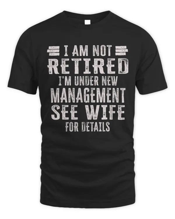 Mens I Am Not Retired I m Under New Management See Wife Detail