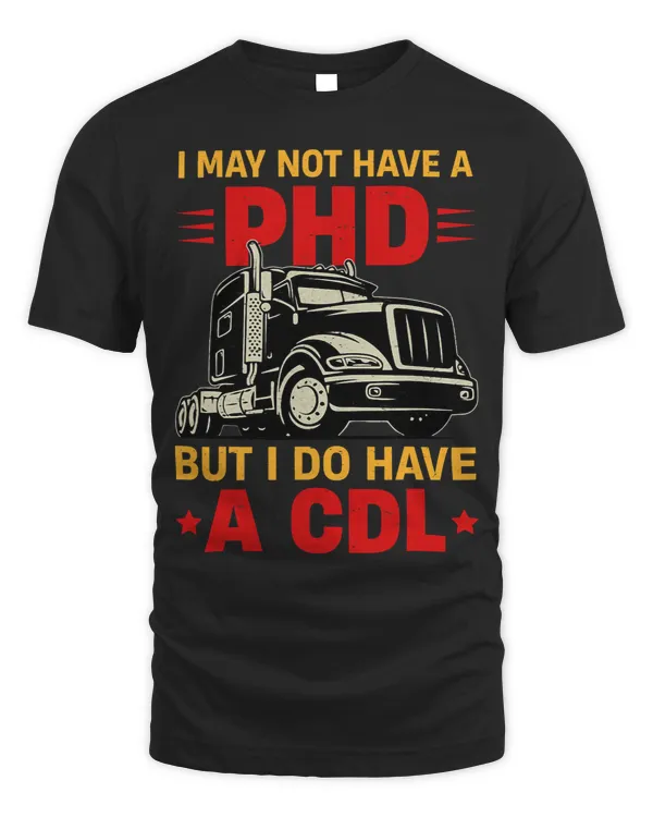 I May Not Have A Phd But I Do Have A CDL